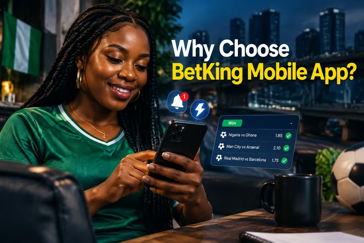 Why Choose BetKing Mobile App?